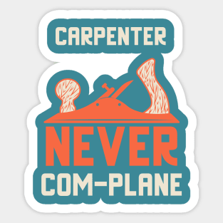 Carpenter never complane, hand plane, woodworking gift, hand tools, carpentry, hand plane, stanley no4, hand woodworker, traditional woodworker, traditional carpenter Sticker